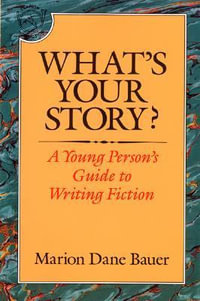 What's Your Story? : A Young Person's Guide to Writing Fiction - Marion Dane Bauer