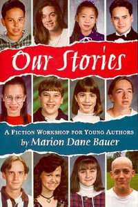 Our Stories : A Fiction Workshop for Young Authors - Marion Dane Bauer