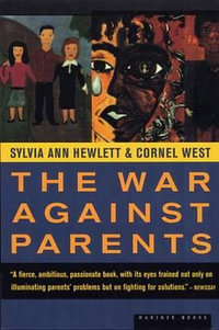 The War Against Parents : What We Can Do for America's Beleaguered Moms and Dads - Sylvia Ann Hewlett