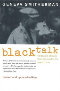 Black Talk : Words and Phrases from the Hood to the Amen Corner - Geneva Smitherman