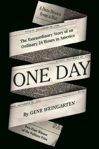 One Day : The Extraordinary Story of an Ordinary 24 Hours in America - Gene Weingarten