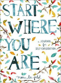 Start Where You Are : A Journal for Self-Exploration - Meera Lee Patel