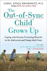 The Out-of-Sync Child Grows Up : Coping with Sensory Processing Disorder in the Adolescent and Young Adult Years - Carol Stock Kranowitz