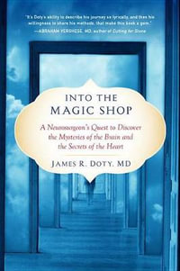 Into the Magic Shop : A Neurosurgeon's Quest to Discover the Mysteries of the Brain and the Secrets of the Heart - James R. Doty