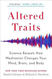 Altered Traits : Science Reveals How Meditation Changes Your Mind, Brain, and Body - Daniel Goleman