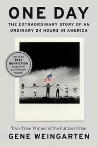 One Day : The Extraordinary Story of an Ordinary 24 Hours in America - Gene Weingarten