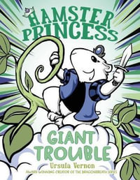 Hamster Princess : Giant Trouble - Ursula Vernon