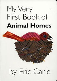 My Very First Book of Animal Homes : My Very First... Series  Book 7 - Eric Carle