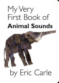 My Very First Book of Animal Sounds : My Very First... Series : Book 8 - Eric Carle