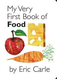 My Very First Book of Food : My Very First... Series : Book 9 - Eric Carle