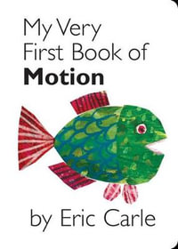 My Very First Book of Motion : My Very First... Series : Book 1 - Eric Carle