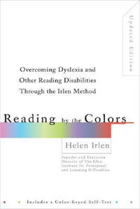 Reading by the Colors : Overcoming Dyslexia and Other Reading Disabilities Through the Irlen Method,  - Helen Irlen