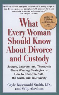 What Every Woman Should Know About Divorce and Custody (Rev) : Judges, Lawyers, and Therapists Share Winning Strategies onHow toKeep the Kids, the Cash - Gayle Rosenwald Smith