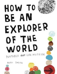 How to be an Explorer of the World : Portable Life Museum - Keri Smith