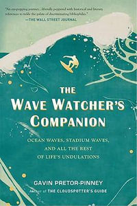 The Wave Watcher's Companion : Ocean Waves, Stadium Waves, and All the Rest of Life's Undulations - Gavin Pretor-Pinney