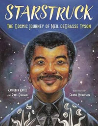 Starstruck : The Cosmic Journey of Neil deGrasse Tyson - Kathleen Krull