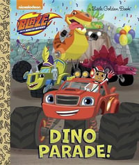 Dino Parade! (Blaze and the Monster Machines) : Little Golden Books - Mary Tillworth