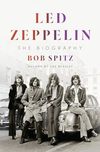 Led Zeppelin : The Biography - Bob Spitz