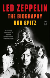 Led Zeppelin : The Biography - Bob Spitz