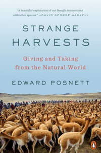 Strange Harvests : Giving and Taking from the Natural World - Edward Posnett