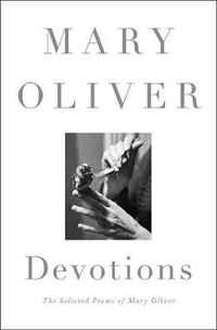 Devotions : The Selected Poems of Mary Oliver - Mary Oliver