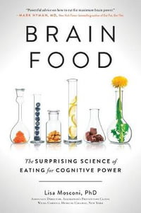 Brain Food : The Surprising Science of Eating for Cognitive Power - Lisa Mosconi