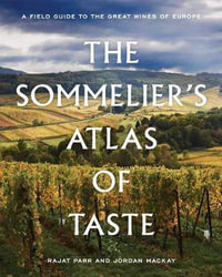 The Sommelier's Atlas of Taste : A Field Guide to the Great Wines of Europe - Rajat Parr