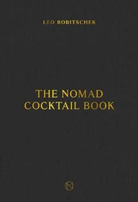 The NoMad Cocktail Book : [A Cocktail Recipe Book] - Leo Robitschek