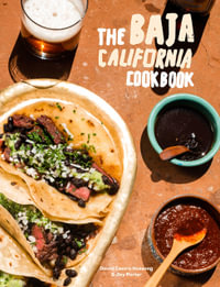 The Baja California Cookbook : Exploring the Good Life in Mexico - David Castro Hussong