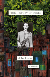 The History of Bones : A Memoir - John Lurie