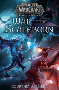 War of the Scaleborn (World of Warcraft : Dragonflight) - Courtney Alameda