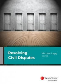 Resolving Civil Disputes : 1st Edition - Michael Legg