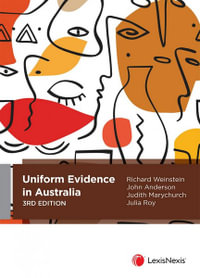 Uniform Evidence in Australia : 3rd edition - Richard Weinstein