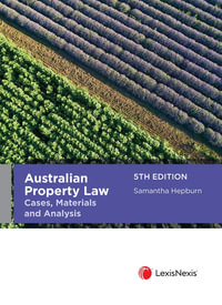 Australian Property Law : 5th Edition - Cases, Materials and Analysis - Samantha Hepburn