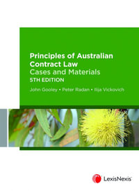 Principles of Australian Contract Law : Cases and Materials, 5th edition - John V. Gooley