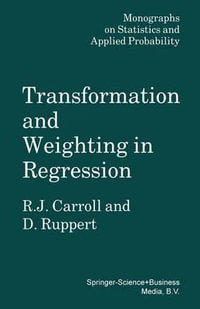 Transformation and Weighting in Regression : Monographs on Statistics & Applied Probability - Raymond J. Carroll