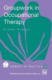 Groupwork in Occupational Therapy : Therapy in Practice Series - Linda Finlay