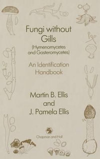 Fungi Without Gills (Hymenomycetes and Gasteromycetes) : An Identification Handbook - Martin B. Ellis