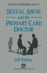 Sexual Abuse and the Primary Care Doctor : Psychosexual Medicine Series 3 - Gill Wakley