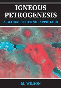 Igneous Petrogenesis : A Global Tectonic Approach : A Global Tectonic Approach - B.M. Wilson