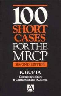 100 Short Cases for the MRCP, 2Ed : 100 Cases - Kanhaya Gupta