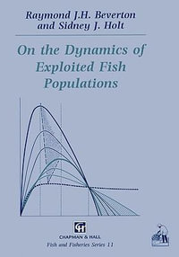 On the Dynamics of Exploited Fish Populations : Fish and Fisheries Series 11 - R. J. Beverton