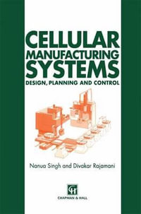 Cellular Manufacturing Systems : Design, planning and control - N. Singh