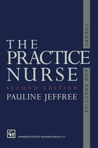 The Practice Nurse : Theory and Practice - P. A. U. L. I. N. E. Jeffree