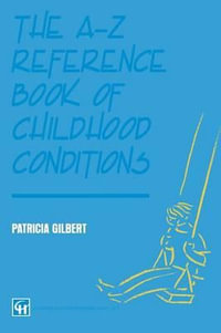 The A-Z Reference Book of Childhood Conditions - P. A. T. R. I. C. I. a. Gilbert