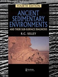 Ancient Sedimentary Environments : And Their Sub-surface Diagnosis - Richard C. Selley