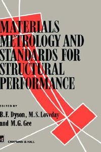 Materials Metrology and Standards for Structural Performance - B.F. Dyson