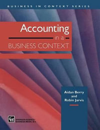 Accounting in a Business Context : Business in Context - AIDAN BERRY and ROBIN JARVIS