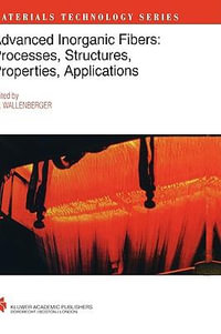 Advanced Inorganic Fibers : Processes - Structures - Properties - Applications - Frederick T. Wallenberger