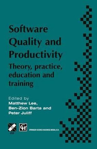 Software Quality and Productivity : Theory, Practice, Education and Training : Theory, Practice, Education and Training - M. Lee